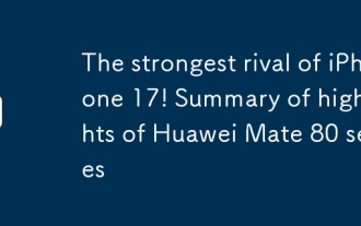 Saingan terkuat iPhone 17! Ringkasan Sorotan Siri Huawei Mate 80
