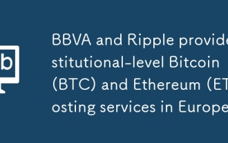 BBVA und Ripple bieten Bitcoin (BTC) und Ethereum (ETH) -Hosting-Dienste auf institutioneller Ebene in Europa