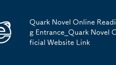 Quark Novel Online Reading Entrance_Quark Novel Official Website Link