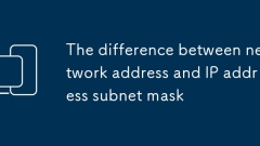 La différence entre l'adresse réseau et le masque de sous-réseau d'adresse IP