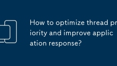 Comment optimiser la priorité du thread et améliorer la réponse de l'application?
