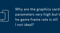 Pourquoi les paramètres de la carte graphique sont-ils très élevés, mais la fréquence d'images du jeu n'est toujours pas idéale?
