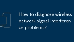 Comment diagnostiquer les problèmes d'interférence du signal du réseau sans fil?