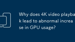 Kenapa main balik video 4K membawa kepada peningkatan yang tidak normal dalam penggunaan GPU?