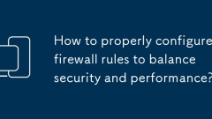 Bagaimana cara mengkonfigurasi peraturan firewall dengan betul untuk mengimbangi keselamatan dan prestasi?