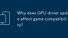 Mengapa kemas kini pemacu GPU mempengaruhi keserasian permainan?