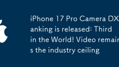 IPhone 17 Pro Camera DXO Ranking dikeluarkan: No. 3 di dunia! Video kekal sebagai siling industri