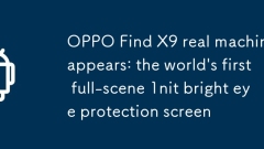 Oppo Find X9 Real Machine erscheint: Der erste Vollszene der Welt 1nit Bright Eye Protection Screen