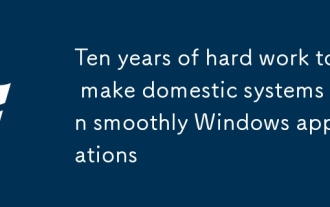 Dix ans de travail acharné pour que les systèmes intérieurs fonctionnent en douceur les applications Windows