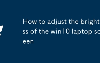 Comment ajuster la luminosité de l'écran d'ordinateur portable Win10