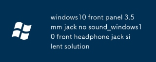 Windows10 Front Panel 3.5mm Jack No Sound_Windows10 Headphone Front Jack Silent Silent Silent