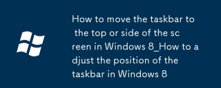 Cara menggerakkan bar tugas ke bahagian atas atau sisi skrin di Windows 8_How untuk menyesuaikan kedudukan bar tugas di Windows 8