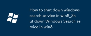Cara Menutup Perkhidmatan Carian Windows di Win8_Shut Down Windows Search Service di Win8