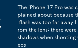 L'iPhone 17 Pro s'est plaint parce que le flash était trop éloigné de l'objectif : il y avait des ombres lors de la prise de vidéos