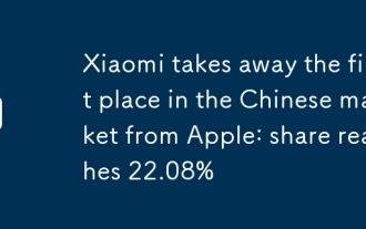 Xiaomi enlève à Apple la première place sur le marché chinois : la part atteint 22,08%
