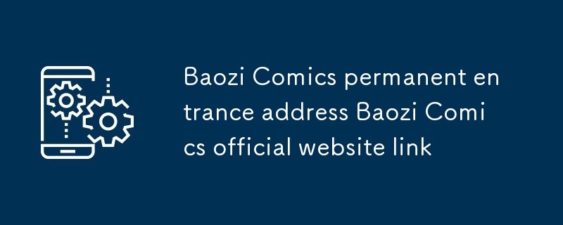 Dauerhafte Eingangsadresse von Baozi Comics Link zur offiziellen Website von Baozi Comics