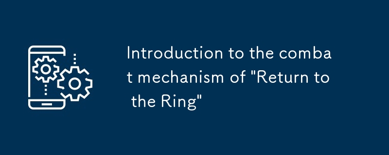 Pengenalan kepada Mekanisme Pertempuran 'Kembali ke Cincin'