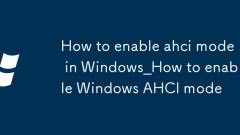 So aktivieren Sie den AHCI-Modus in Windows_So aktivieren Sie den Windows AHCI-Modus