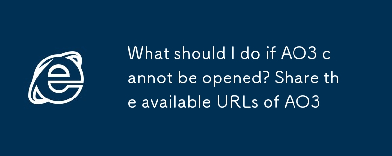 AO3打不开怎么办 AO3可用网址分享