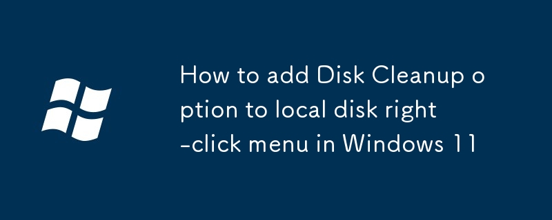 Comment ajouter l'option de nettoyage de disque au menu contextuel du disque local dans Windows 11