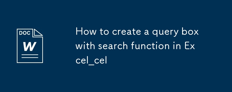 Excel에서 검색 기능이 있는 쿼리 상자를 만드는 방법_Excel에서 검색 기능이 있는 쿼리 상자를 만드는 방법