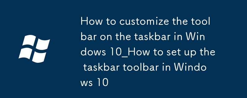 Cara menyesuaikan bar alat di bar tugas di Windows 10_How untuk menyediakan bar alat bar di Windows 10