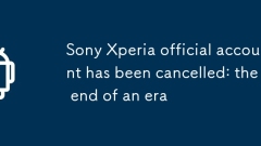 Sony Xperia公式アカウントが廃止：時代の終わり