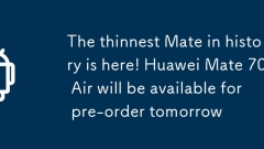 史上最薄のMateが登場！ Huawei Mate 70 Airは明日予約注文可能になります