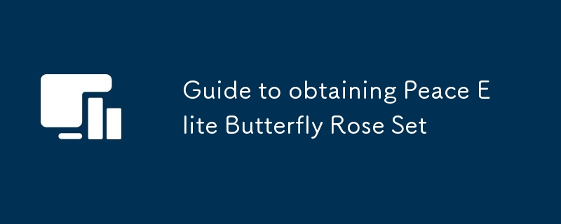 Guide pour obtenir l'ensemble Peace Elite Butterfly Rose