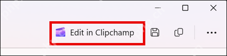 Windows 11 截图工具录制完成后显示 Edit in Clipchamp 按钮