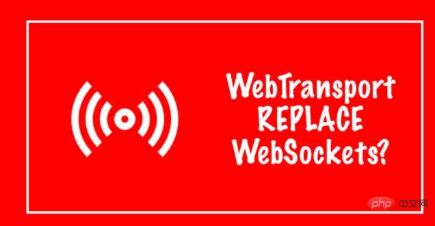 Unterstützt der Browser WebTransport? Kann es WebSockets ersetzen?